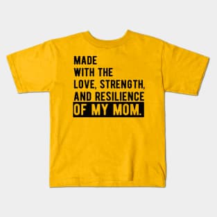 made with the love, strength, and resilience of my mom Kids T-Shirt